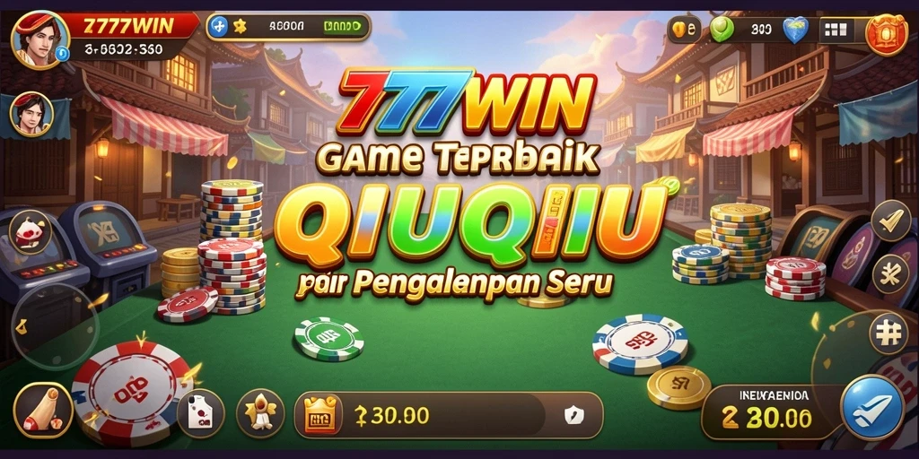 Gameplay seru dari 777WIN yang penuh tantangan QiuQiu.